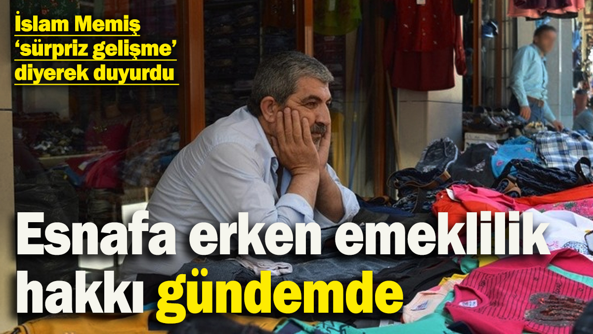 İslam Memiş ‘sürpriz gelişme’ diyerek duyurdu: Esnafa 5 yıl erken emeklilik fırsatı yeniden gündemde