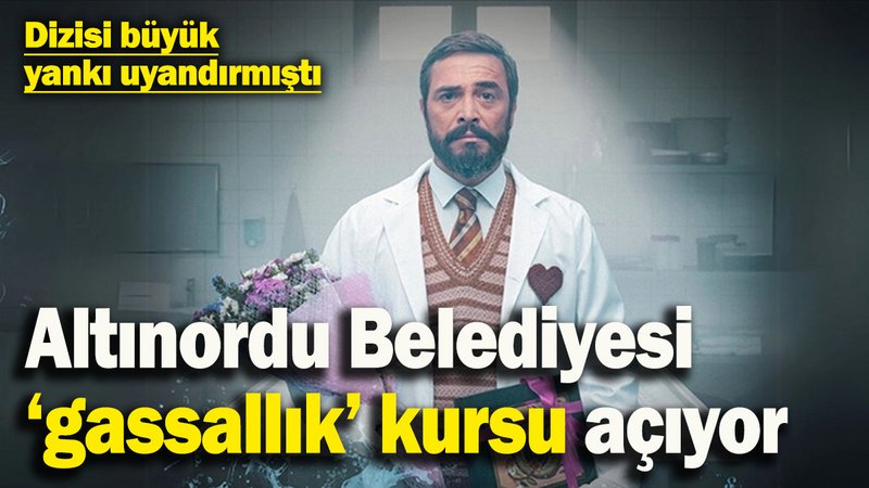 Dizisi büyük yankı uyandırmıştı: Altınordu Belediyesi 'gassallık' kursu açıyor