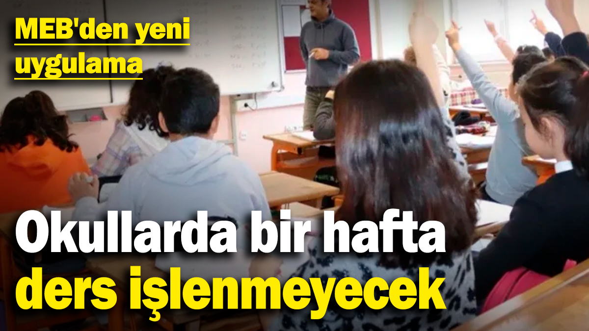 MEB'den yeni uygulama! Okullarda bir hafta ders işlenmeyecek