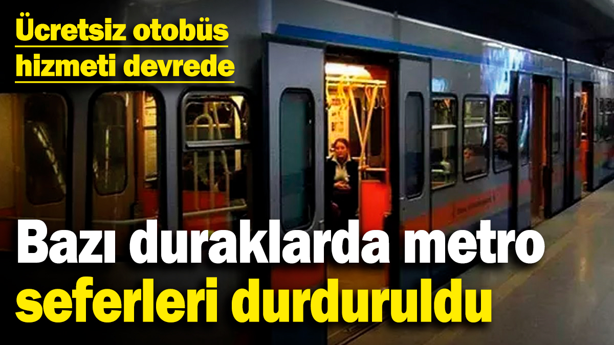 Bazı duraklarda metro seferleri durduruldu! Ücretsiz otobüs hizmeti devrede