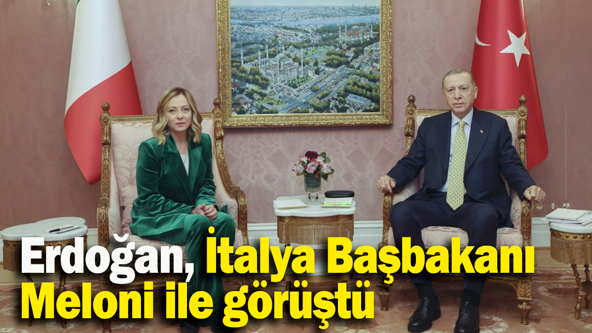 Erdoğan, İtalya Başbakanı Meloni ile görüştü