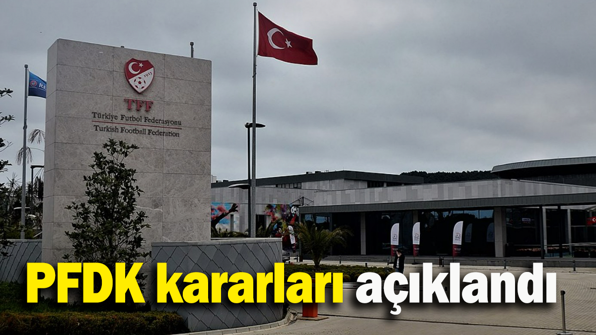 PFDK kararları açıklandı