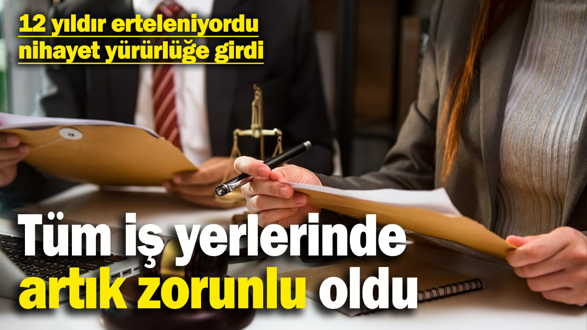 12 yıldır erteleniyordu! Tüm iş yerlerinde artık zorunlu oldu: Uymayanlara para cezası...