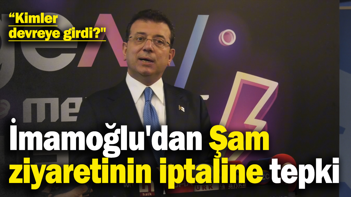 İmamoğlu'dan Şam ziyaretinin iptaline tepki: Kimler devreye girdi?