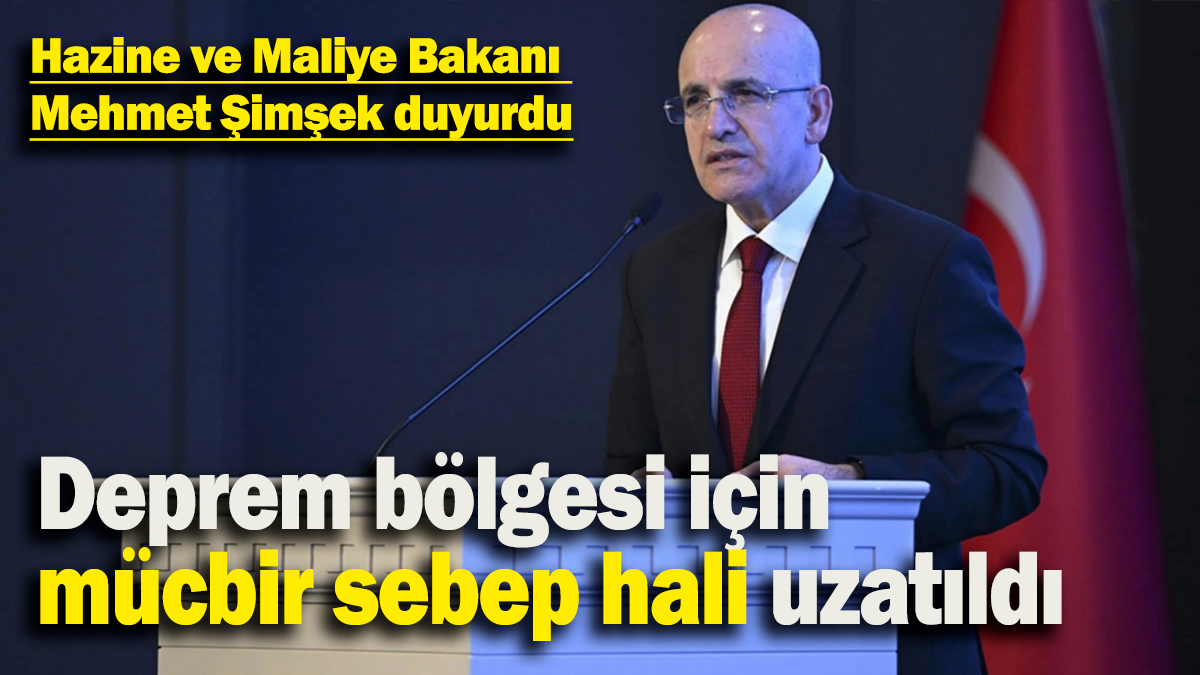 Deprem bölgesi için  mücbir sebep hali uzatıldı