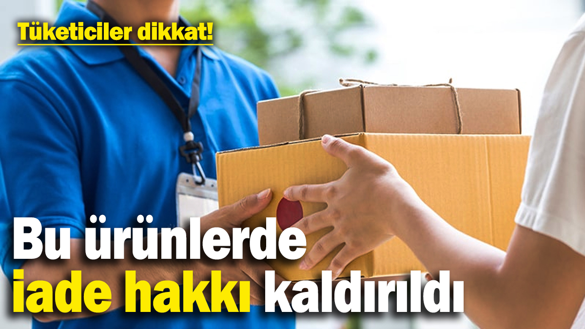 Tüketiciler dikkat! Bu ürünlerde iade hakkı kalktı: Satın alırken bir kez daha düşünün