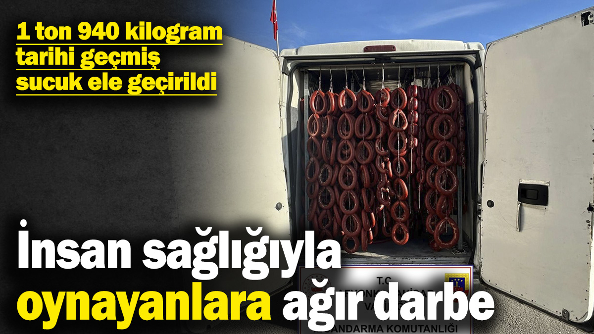 Jandarmadan insan sağlığıyla oynayanlara ağır darbe! 1 ton 940 kilogram tarihi geçmiş sucuk ele geçirildi