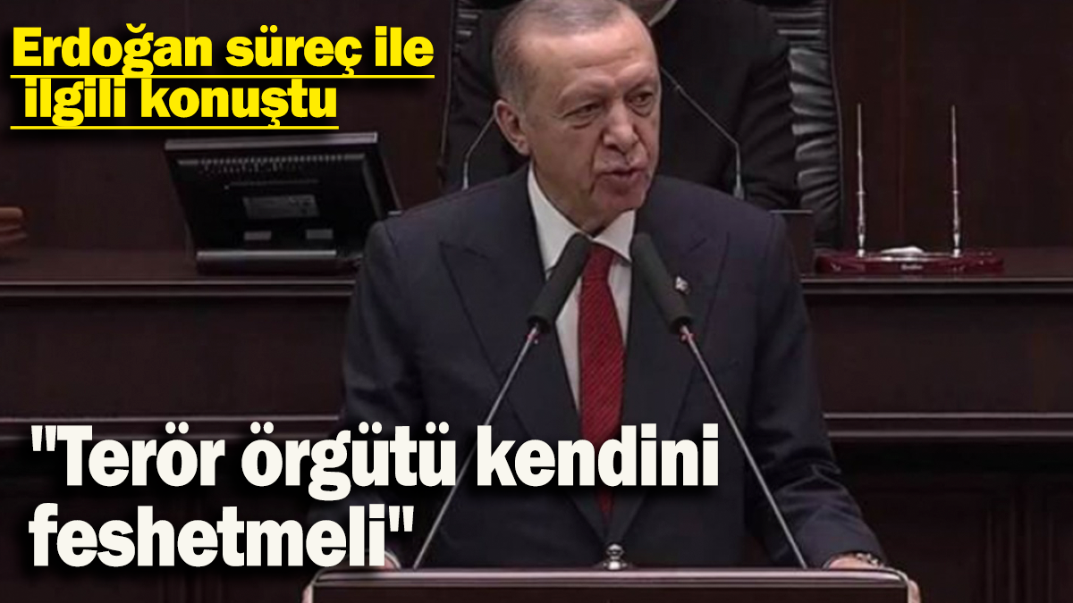 Erdoğan süreç ile ilgili konuştu: "Terör örgütü kendini feshetmeli"