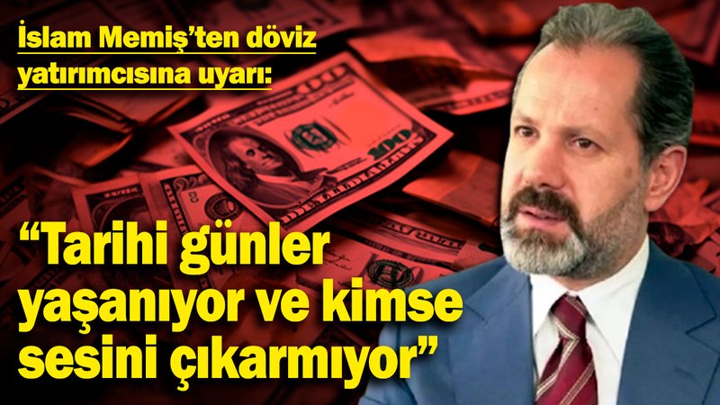 İslam Memiş'ten döviz yatırımcısına uyarı: "Tarihi günler yaşanıyor ve kimse sesini çıkarmıyor"