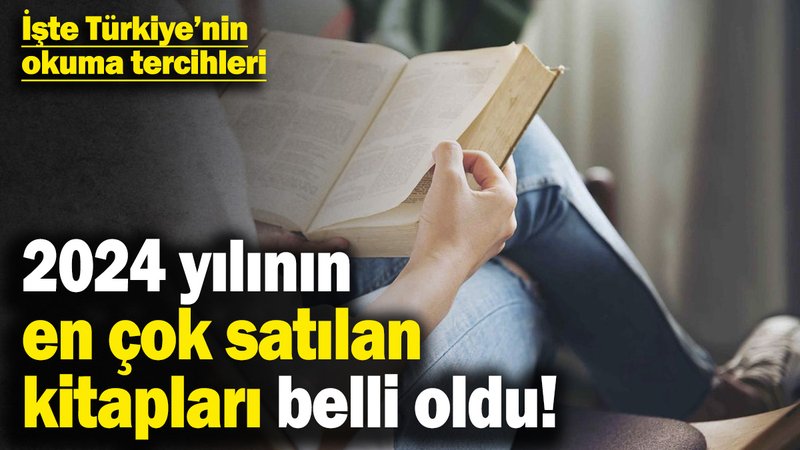 2024 yılının en çok satılan kitapları belli oldu! İşte Türkiye’nin okuma tercihleri
