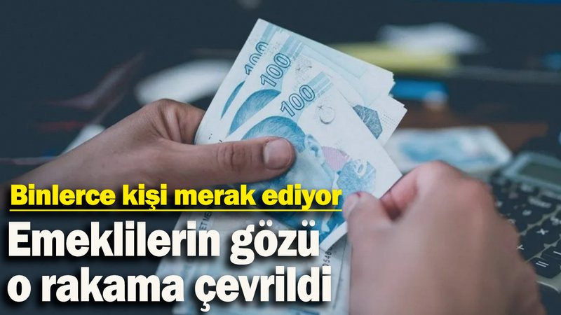 Emeklilerin gözü  o rakama çevrildi: Binlerce kişi merak ediyor
