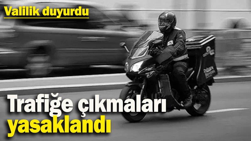 Trafiğe çıkmaları yasaklandı