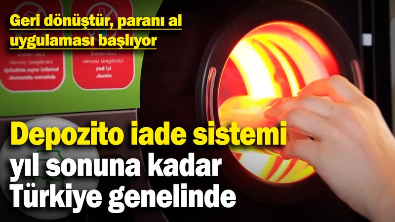Depozito iade sistemi yıl sonuna kadar Türkiye genelinde! Geri dönüştür, paranı al uygulaması başlıyor