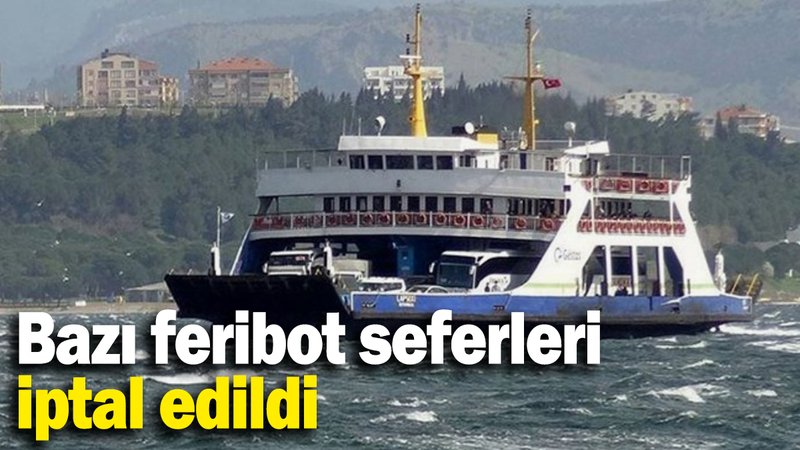 Bazı feribot seferleri  iptal edildi