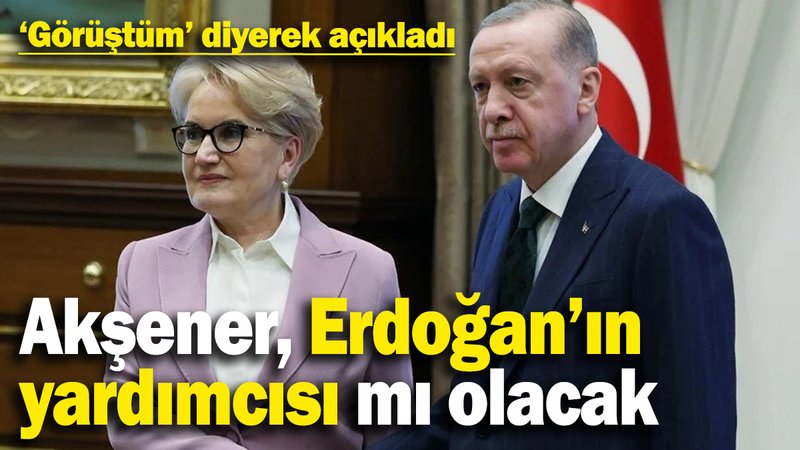 Meral Akşener için Erdoğan’ın yardımcısı olacak diyorlardı! Açıklama geldi