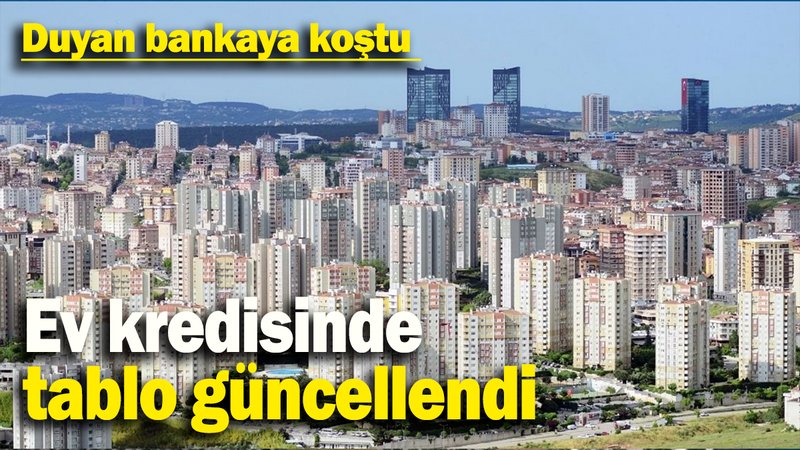Ev kredisinde tablo güncellendi: Duyan bankaya koştu