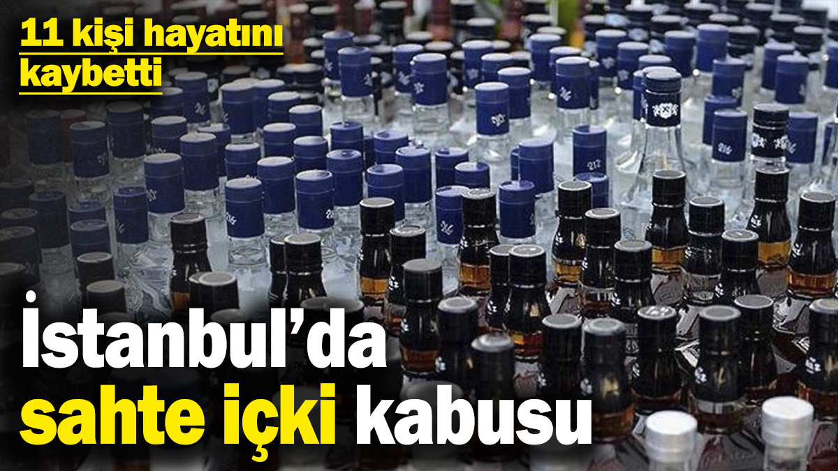 Son dakika... İstanbul’da sahte içki kabusu: 11 kişi hayatını kaybetti