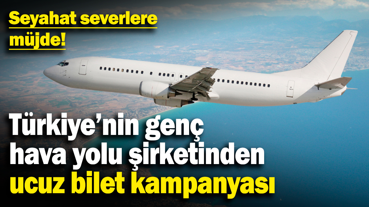 Türkiye’nin genç hava yolu şirketi AJet'ten ucuz bilet kampanyası! Seyahat severlere müjde