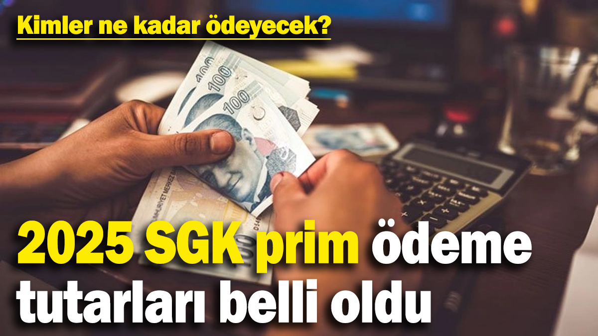 2025 SGK prim ödemeleri değişti! Kimler ne kadar ödeme yapacak?