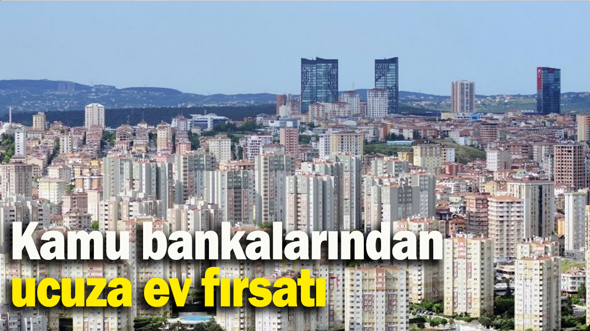 Kamu bankalarından ucuza ev fırsatı