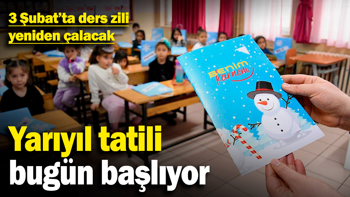 Yarıyıl tatili bugün başlıyor! 3 Şubat'ta ders zili yeniden çalacak