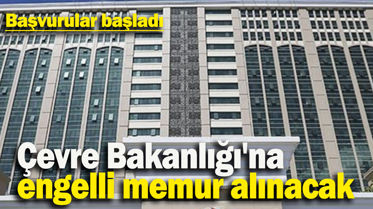 Başvurular başladı: Çevre Bakanlığı'na  engelli memur alınacak