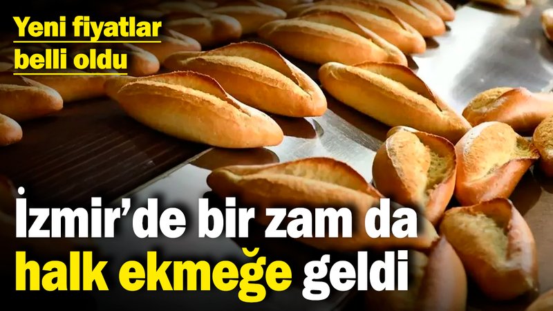 İzmir'de bir zam da halk ekmeğe geldi! Yeni fiyatlar belli oldu