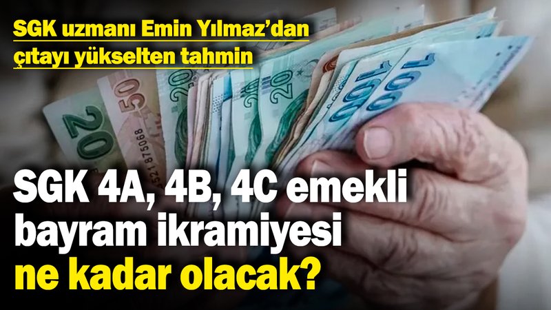 SGK 4A, 4B, 4C emekli bayram ikramiyesi ne kadar olacak? SGK uzmanı Emin Yılmaz'dan çıtayı yükselten tahmin