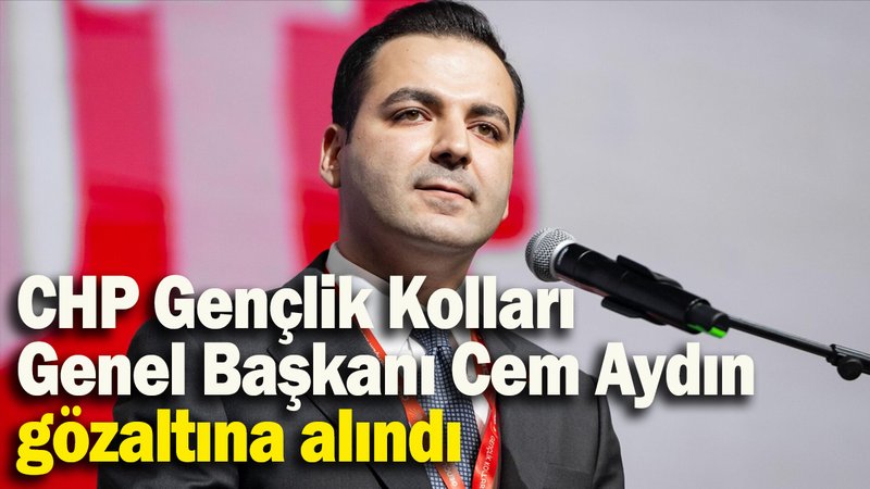 CHP Gençlik Kolları Genel Başkanı Cem Aydın gözaltına alındı