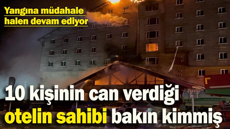 10 kişinin can verdiği Grand Kartal Otel’in sahibi bakın kim çıktı! Yangına müdahale halen devam ediyor