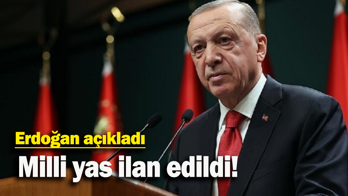 Erdoğan açıkladı: Milli yas ilan edildi!