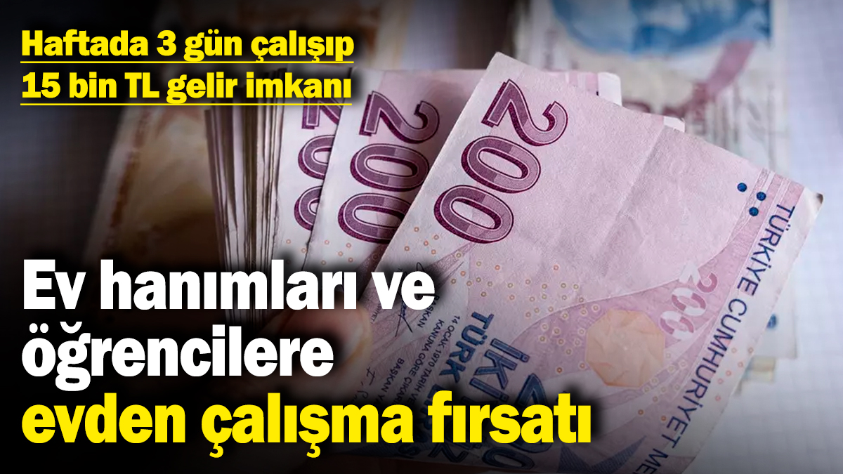 Ev hanımları ve öğrencilere evden çalışma fırsatı! Haftada 3 gün çalışıp 15 bin TL gelir imkanı