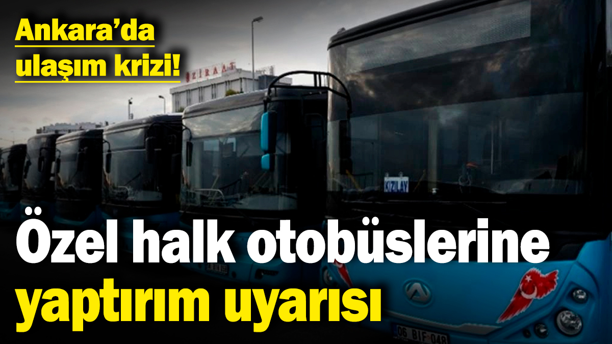 Ankara’da ulaşım krizi! Özel halk otobüslerine yaptırım uyarısı