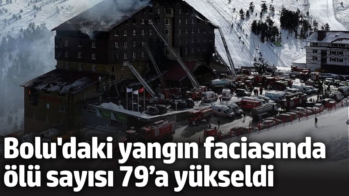 Bolu'daki yangın faciasında ölü sayısı 79’a yükseldi