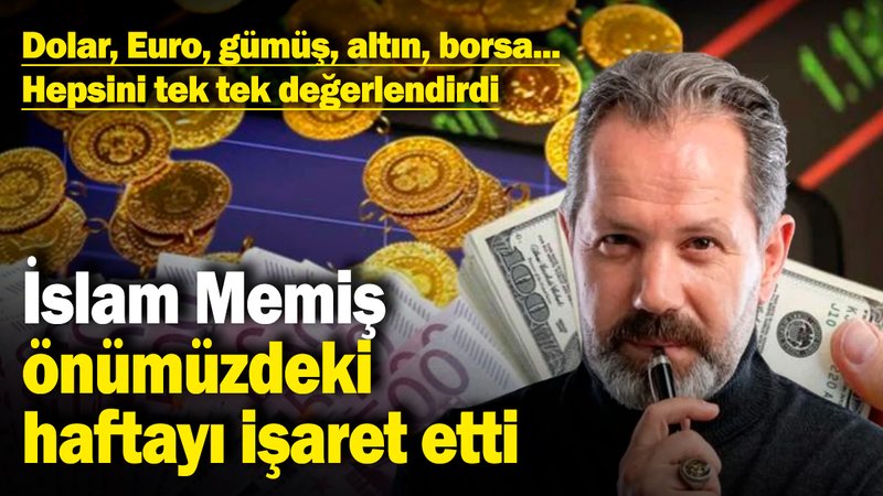 İslam Memiş, önümüzdeki haftayı işaret etti: Dolar, Euro, gümüş, altın, borsa... Hepsini tek tek değerlendirdi
