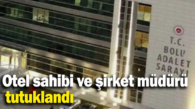 Otel sahibi ve şirket müdürü tutuklandı
