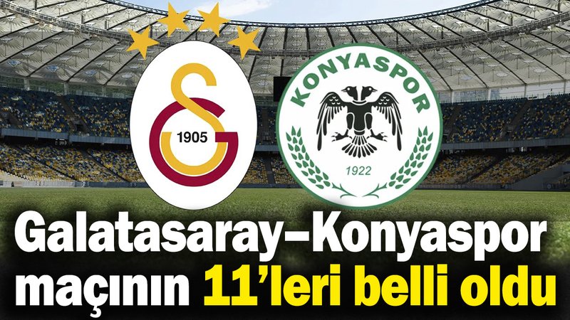 Galatasaray – Konyaspor maçının 11’leri belli oldu