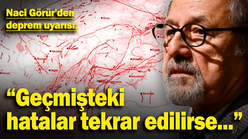 Naci Görür'den deprem uyarısı: "Geçmişteki hatalar tekrar edilirse..."
