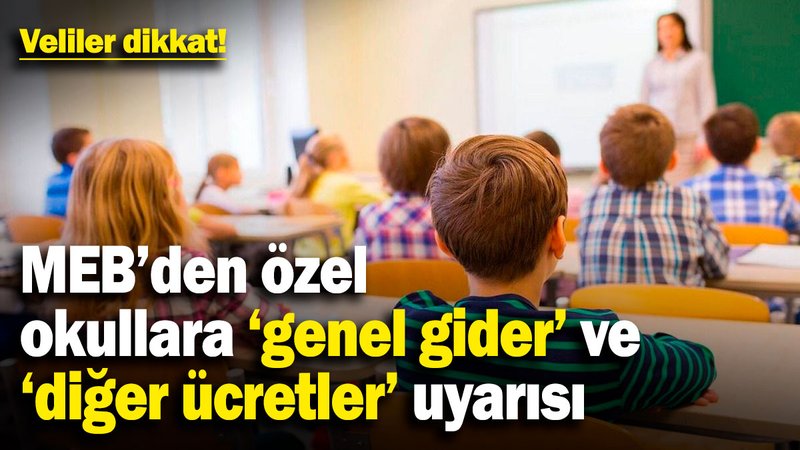 MEB’den özel okullara 'genel gider' ve "diğer ücretler" uyarısı! Veliler dikkat!