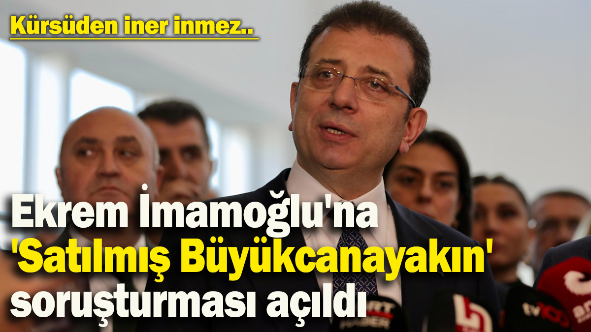 İBB Başkanı Ekrem İmamoğlu'na kürsüdeyken soruşturma açıldı