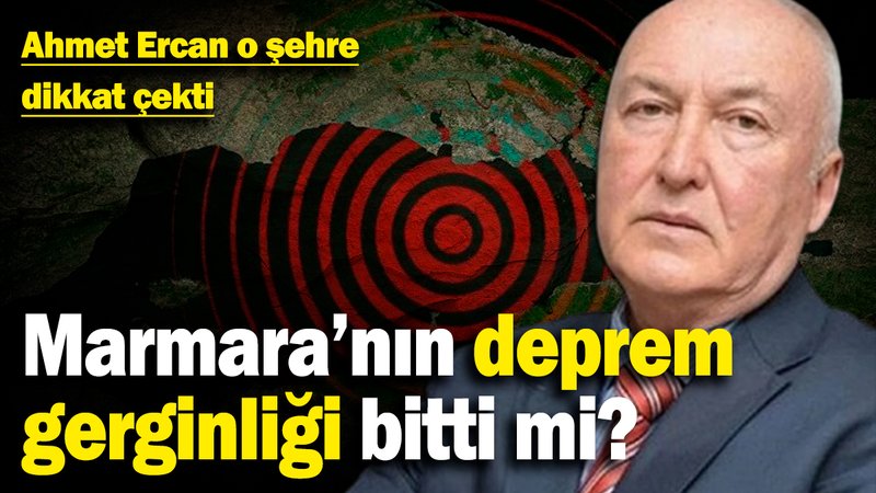 Marmara’nın deprem gerginliği bitti mi? Ahmet Ercan o şehre dikkat çekti
