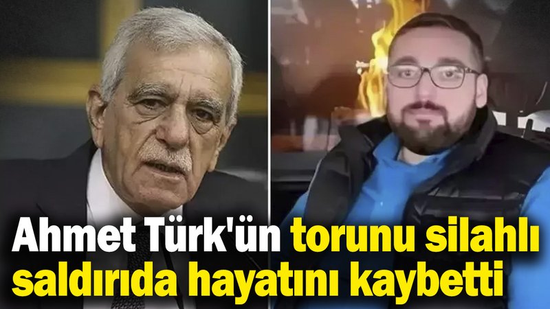 Ahmet Türk'ün torunu, silahlı saldırıda hayatını kaybetti