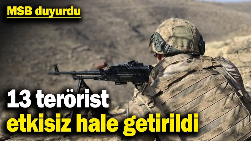 MSB duyurdu: 13 terörist etkisiz hale getirildi