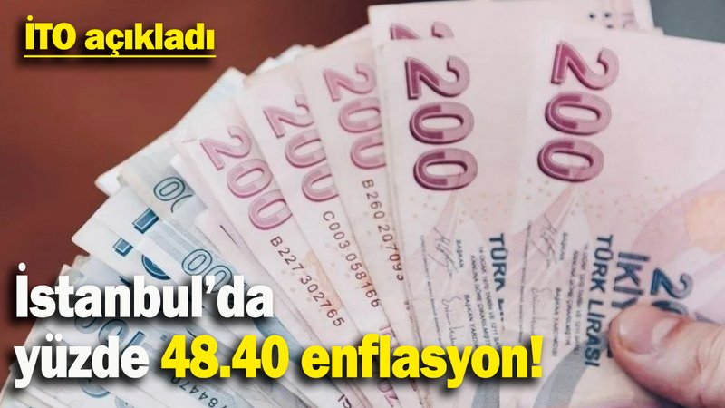 İTO açıkladı: İstanbul’da yüzde 48.40 enflasyon!