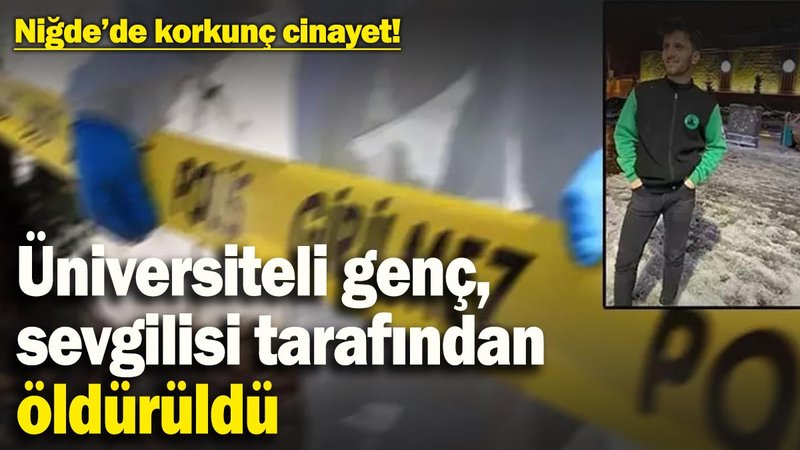 Niğde’de kan donduran cinayet! Sinir krizi geçiren 23 yaşındaki kız, erkek arkadaşını öldürdü