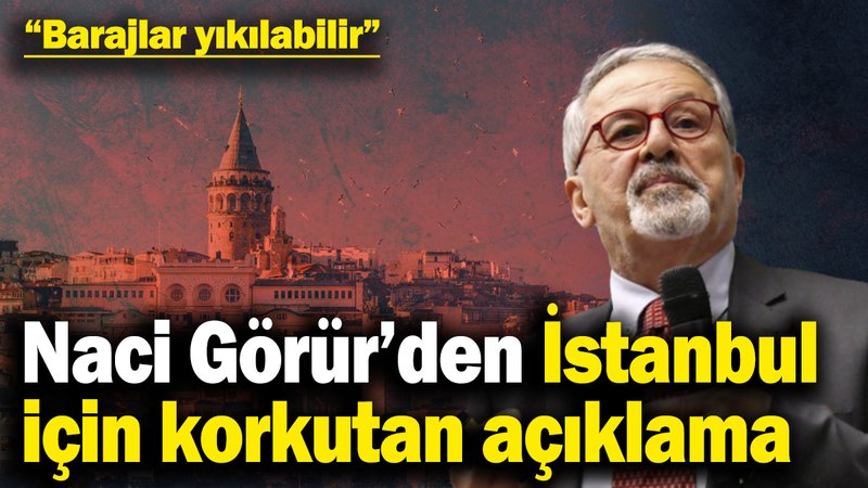Naci Görür’den İstanbul için korkutan açıklama: Barajlar yıkılabilir