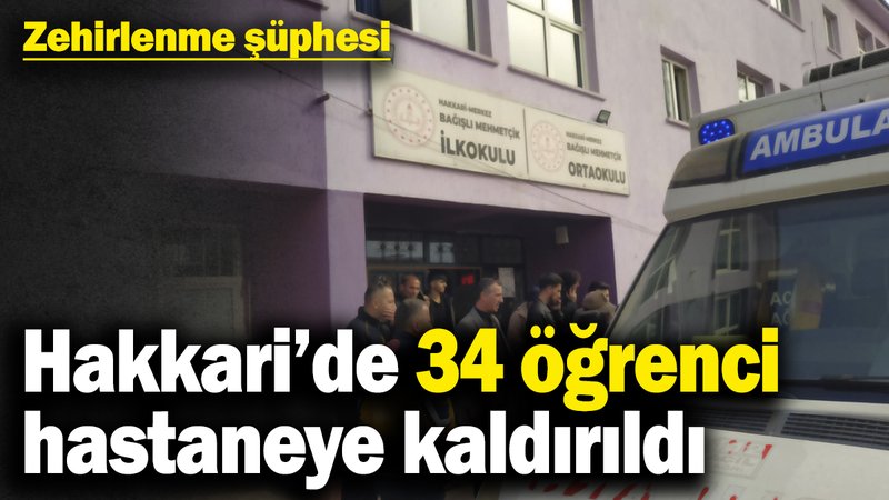 Hakkari’de 34 öğrenci hastaneye kaldırıldı! Zehirlenme şüphesi