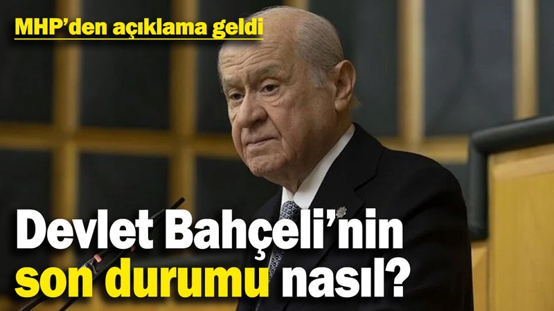 Devlet Bahçeli'nin son durumu nasıl? MHP'den açıklama geldi