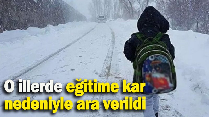 O illerde eğitime kar nedeniyle ara verildi