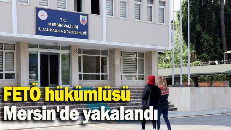 FETÖ hükümlüsü Mersin'de yakalandı